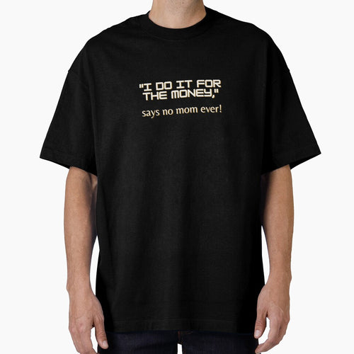 "I do it for the money," says no mom ever by TLC4ever