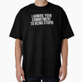 I Admire Your Commitment To Being Stupid by BigMovesHustler