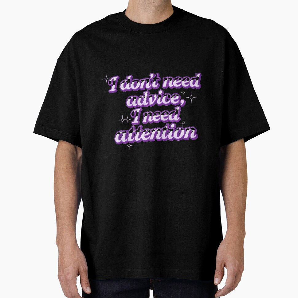I Don’t Need Advice I Need Attention by EnchantWhimsy
