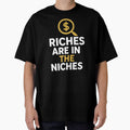 Riches are In The Niches. T Shirt by Artivio2025