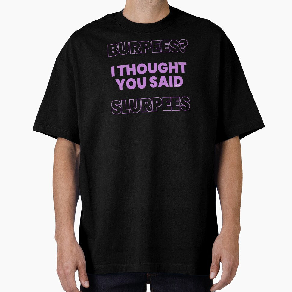 Burpees I Thought You Said Slurpees by Capturetees