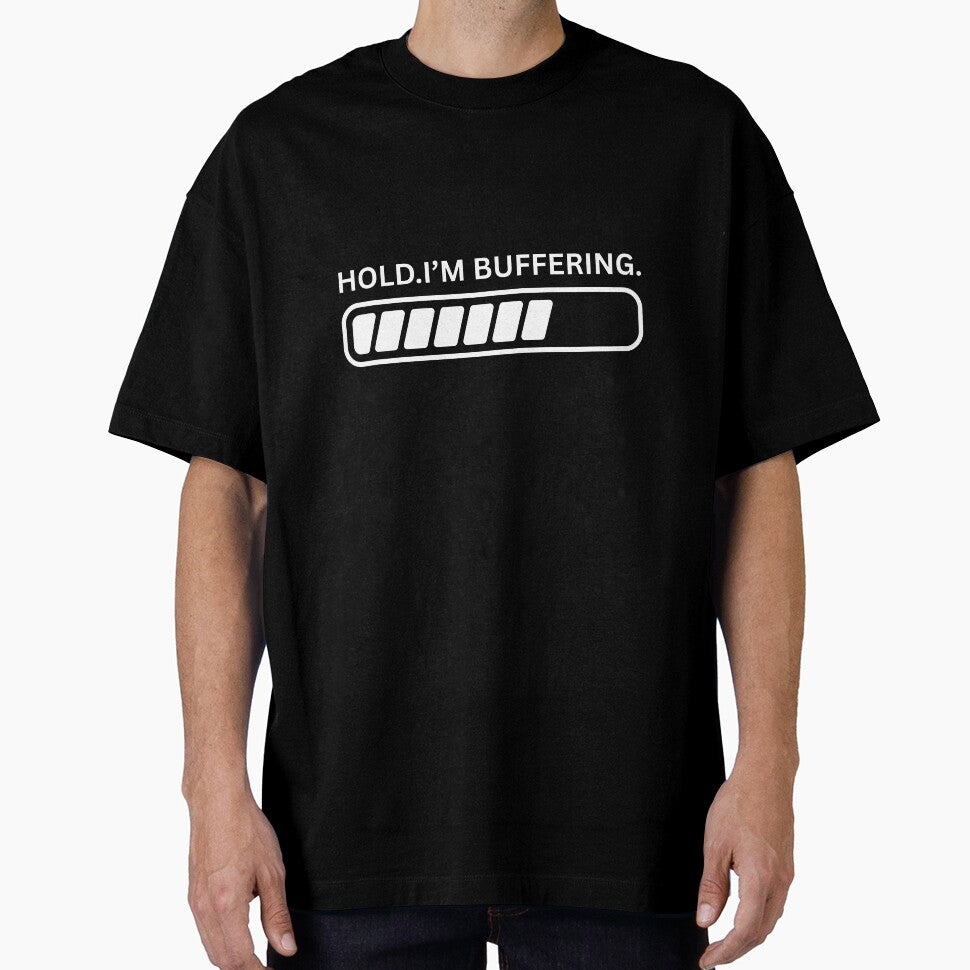 Hold Im buffering by Ohshirtco