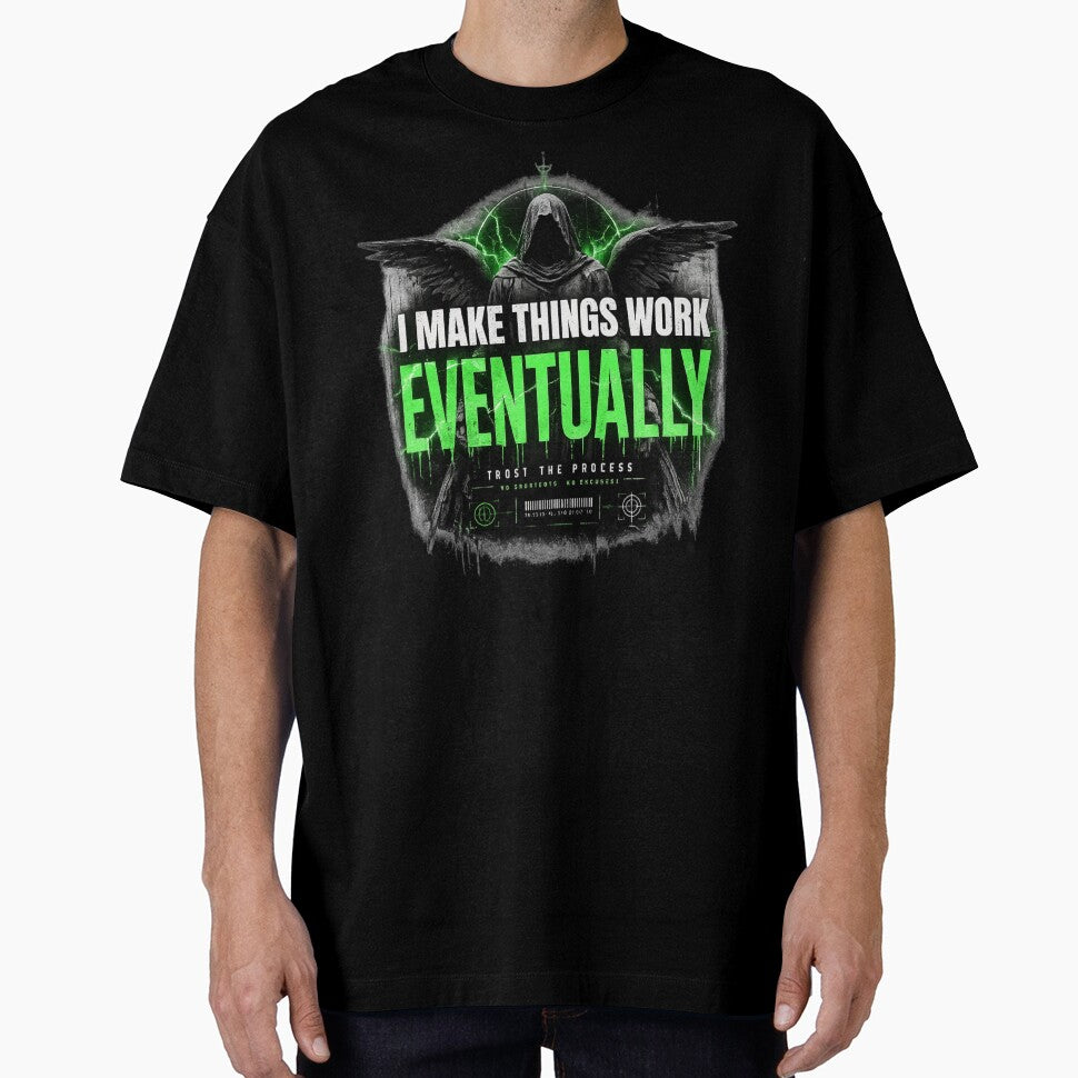 I Make Things Work Eventually Shirt – Funny Engineer & Programmer Tee by IdentityThread