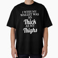 Funny Sarcastic I Wish My Wallet Was As Thick As My Thighs by fantasticdesign