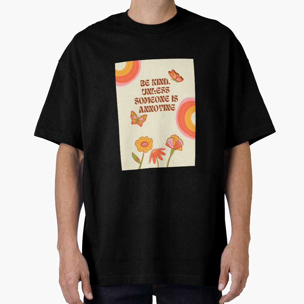 "BE KIND. UNLESS SOMEONE IS ANNOYING" by loveandmeatloaf