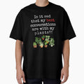 Funny Plant Quote – “Is It Sad That My Best Conversations Are With My Plants?!” by Fredster1966