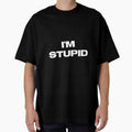 I'm Stupid  T-Shirt by metalcloset
