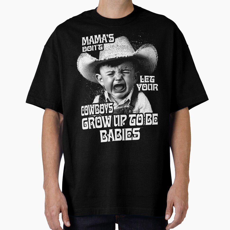 Mama's Don't Let Your Cowboys Grow Up To Be Babies by TheGreatIndoors