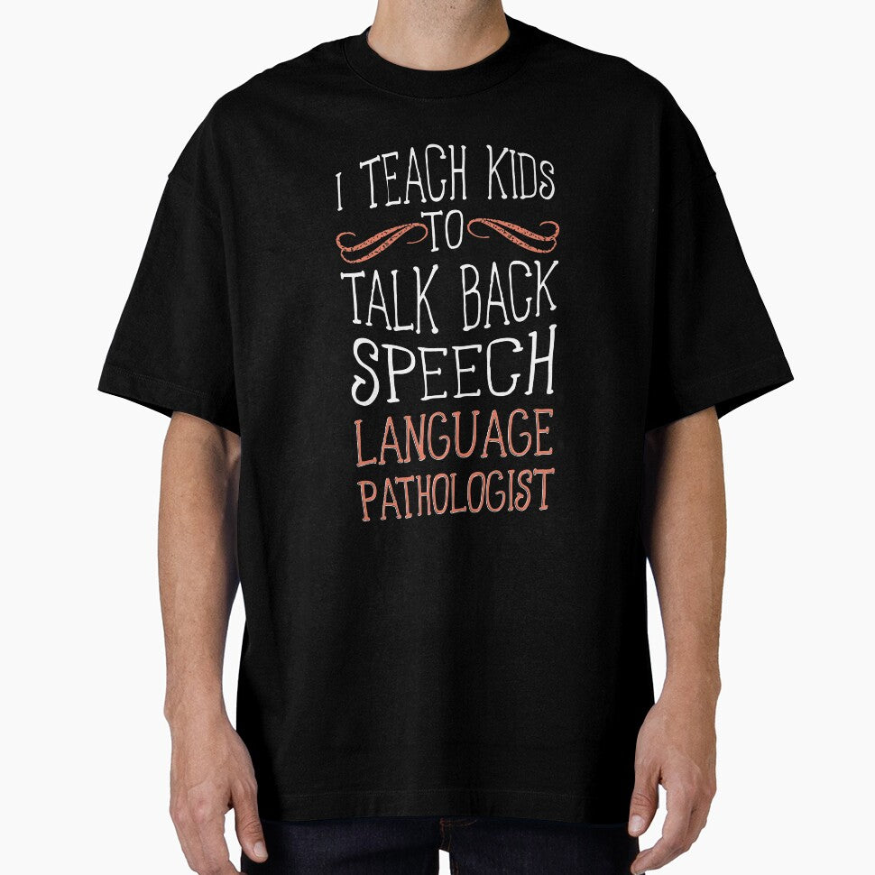 I Teach Kids to Talk Back Speech Language Pathologist T-Shirt by ZANKELLO