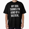 My Dog Thinks I'm Kind of a Big Deal – Funny Pet Quote by chantastical