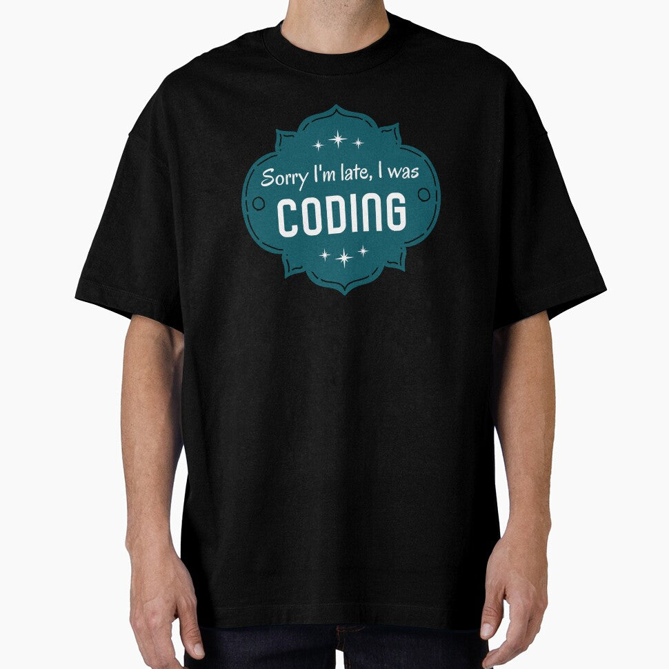 Sorry I´m Late I Was Coding. Lame Programmer´s Excuse by Rebel-Design