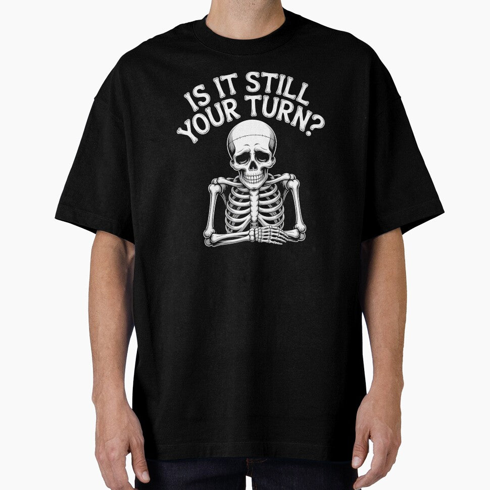 Is It Still Your Turn Funny Skeleton – Board Game Night Humor by Redgiant87x