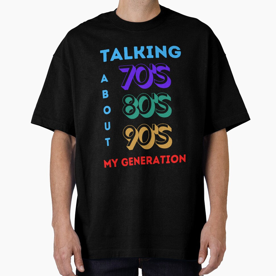 Talking About My Generation – 70s-90s Kids Retro Nostalgia T-Shirt by DCStriker2021