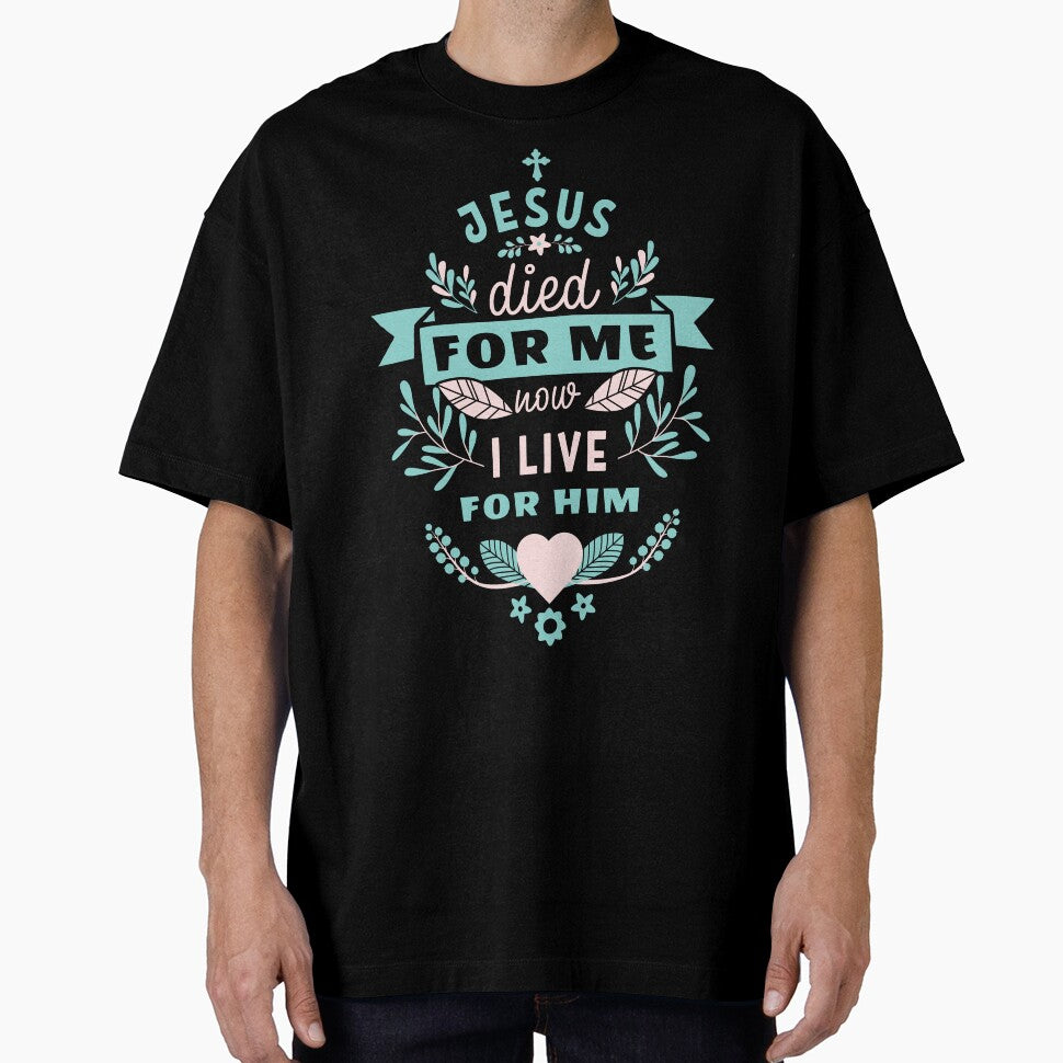 Jesus died for me now I live for him,Trendy Christian design by WeBearFruit