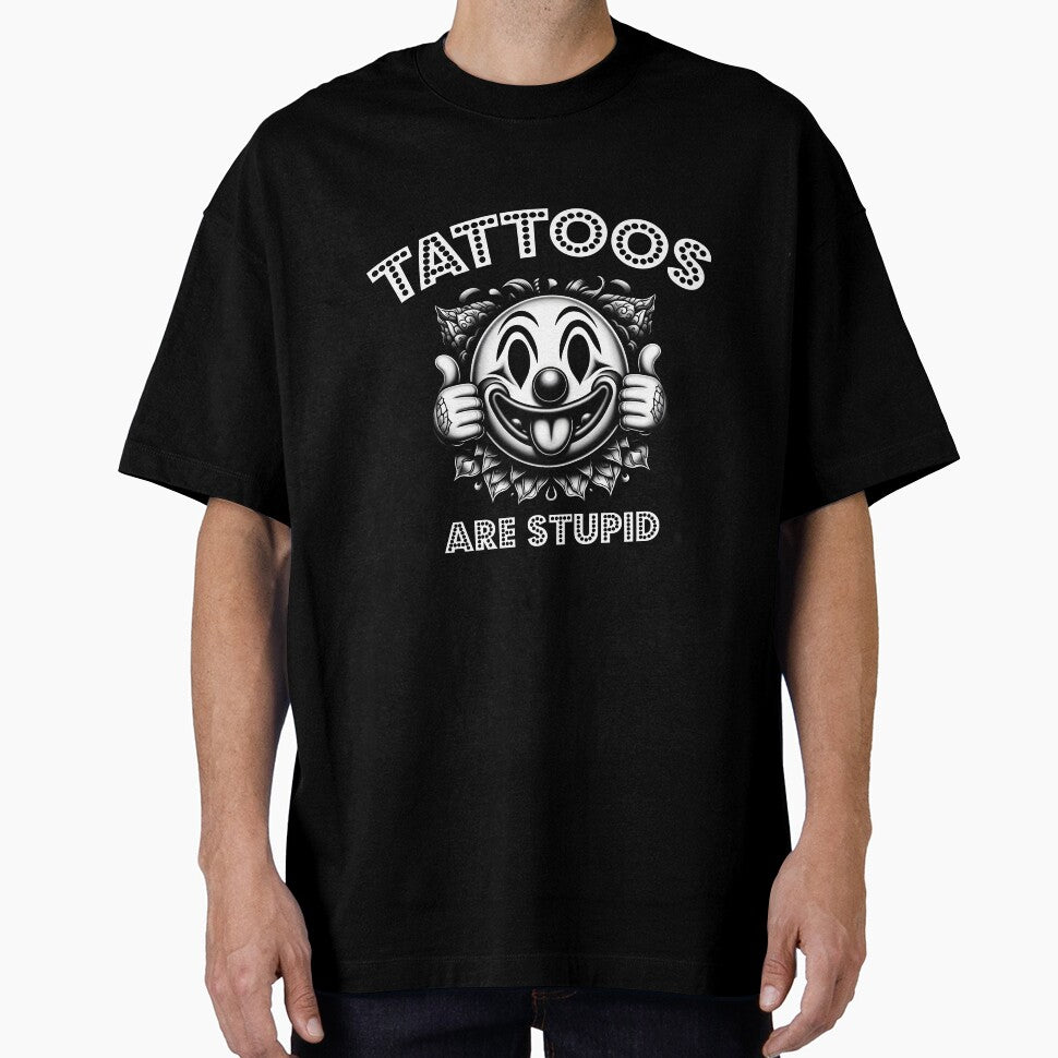 Tattoos Are Stupid,Tattoo by VerdePlantTees
