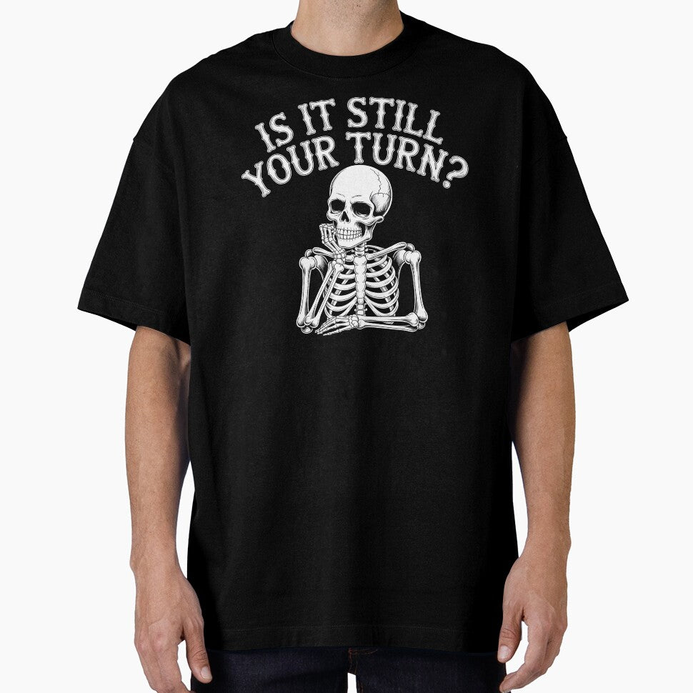 Is It Still Your Turn Funny Skeleton – Funny Dice Night Design by Redgiant87x