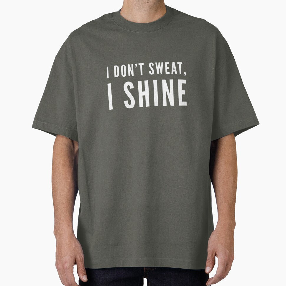 I Don't Sweat, I Shine by keriannhill