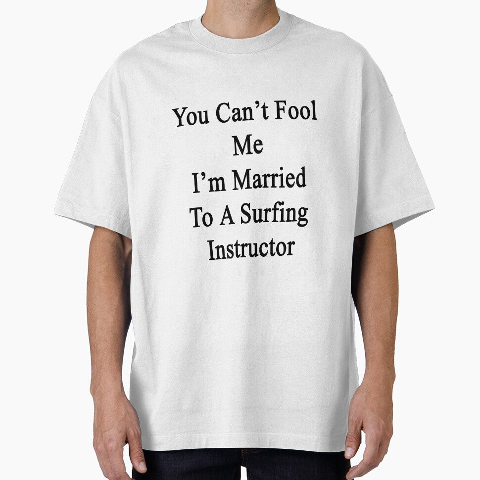 You Can't Fool Me I'm Married To A Surfing Instructor by supernova23