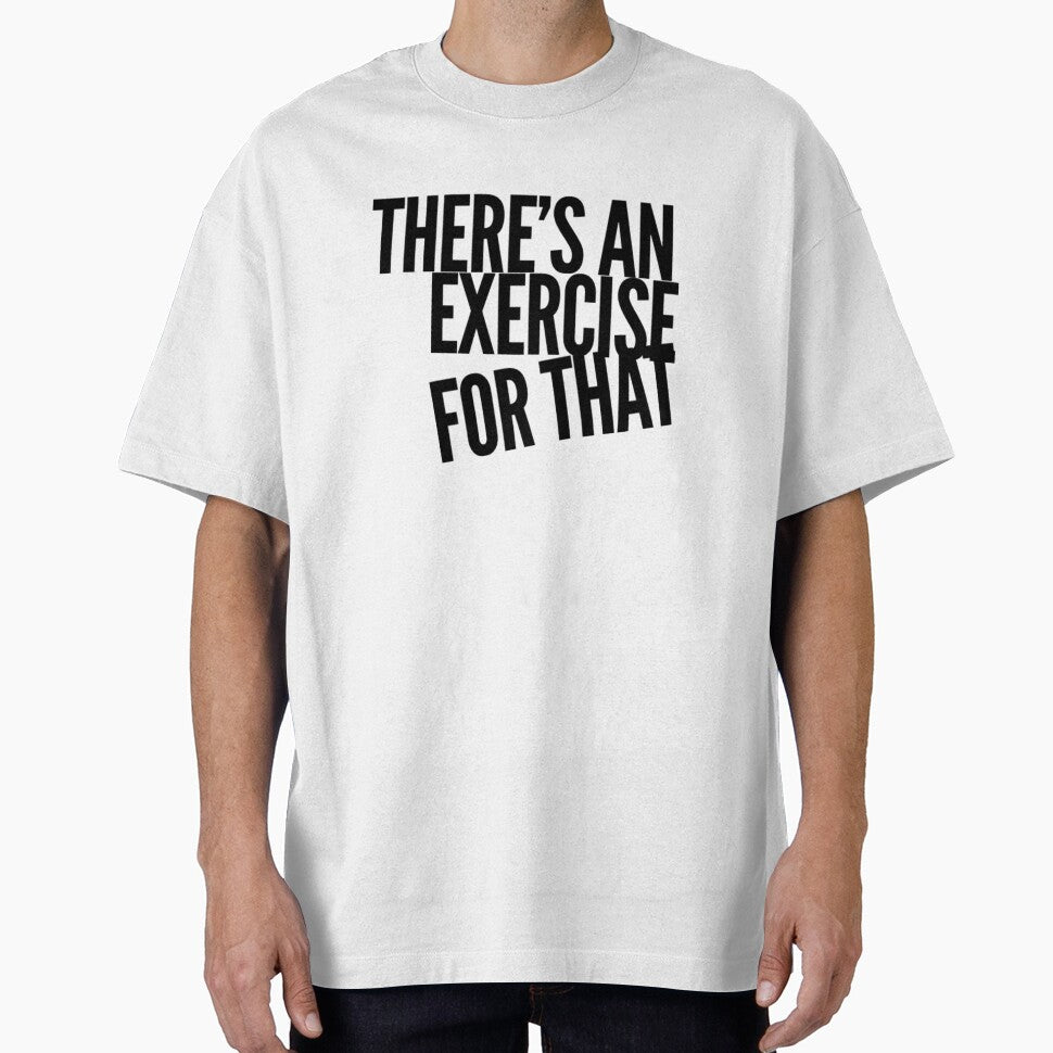 Theres An Exercise For That by PTTees