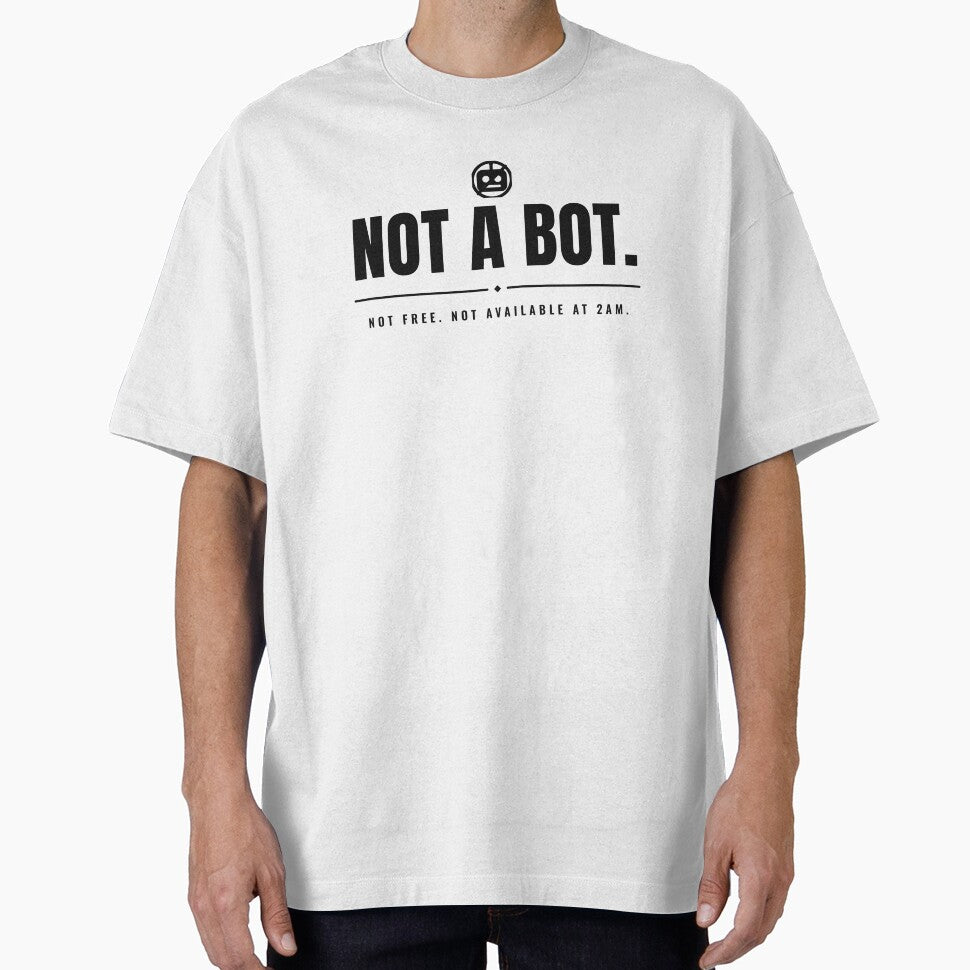Not a bot. Not free. Not available at 2am. Black print. by Preent And I