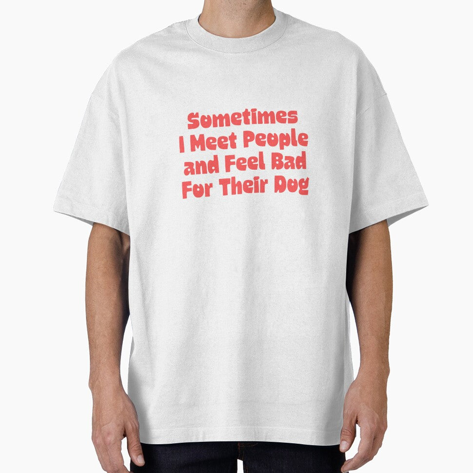 Sometimes I Meet People and Feel Bad For Their Dog by Dondonmart