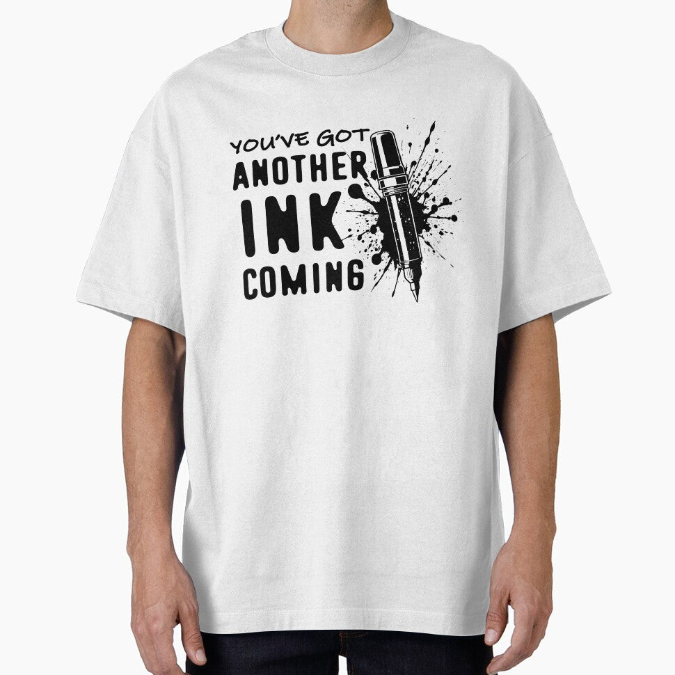 You've Got Another INK Coming - Tattoo Artist Funny Quote by TMBTM