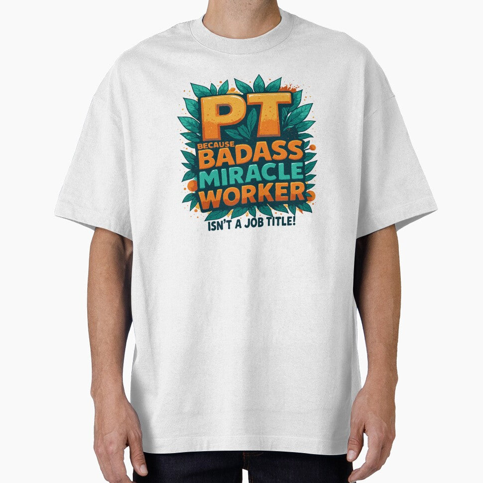 Physical Therapist Because Badass Miracle Worker Isn't A Job Title! by TeesYouWant