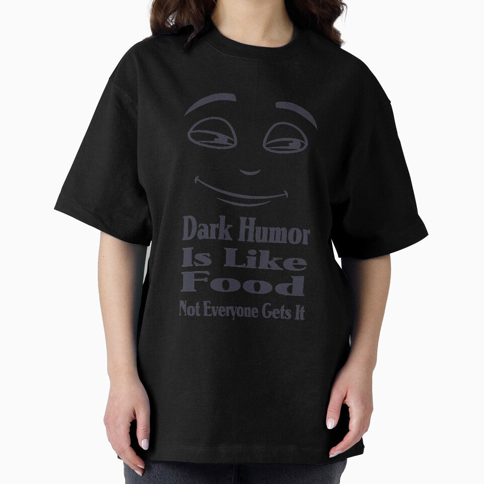 Dark Humor Is Like Food Not Everyone Gets It by Shirtssprea