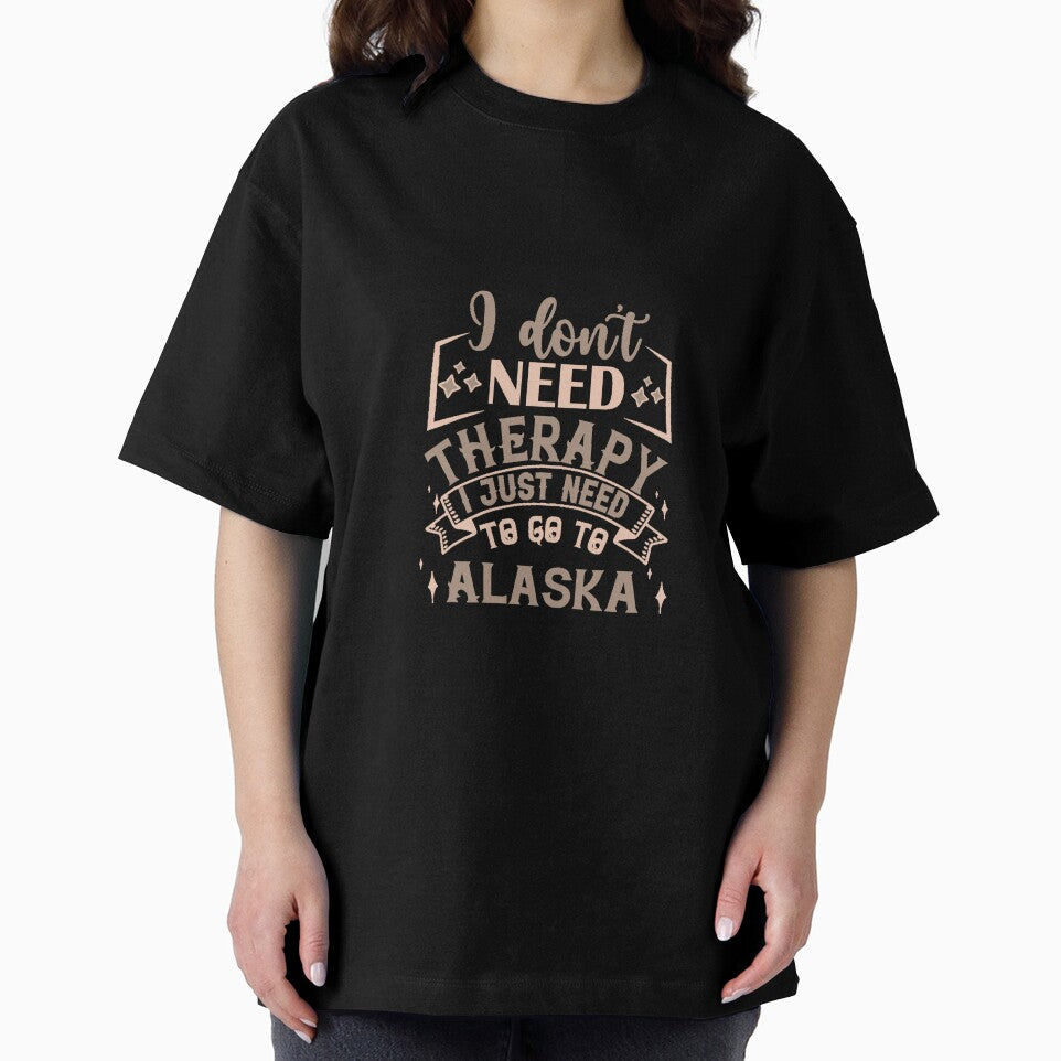 I Dont Need therapy I Just Need To Go To Alaska by IM Hunter