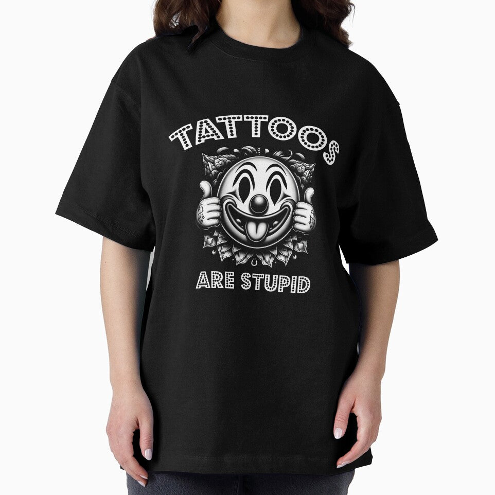 Tattoos Are Stupid,Tattoo by VerdePlantTees