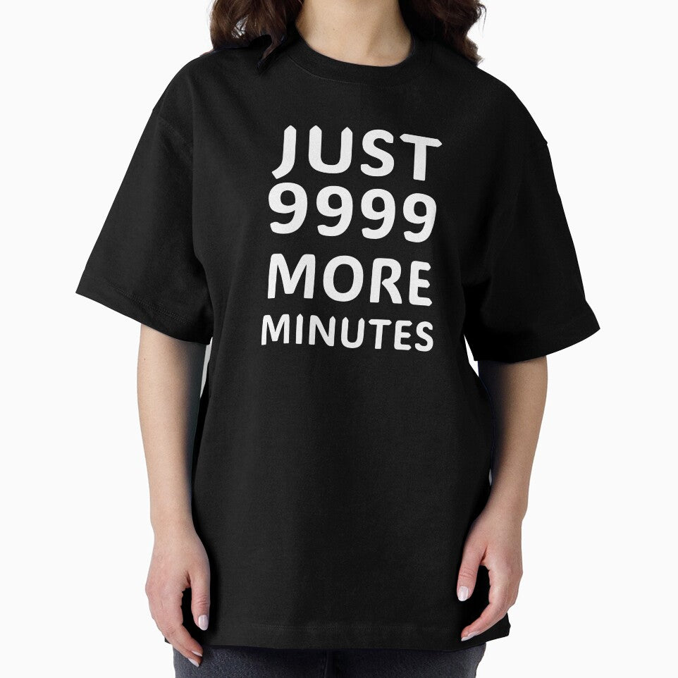 Just 9999 More Minutes by VireonTees