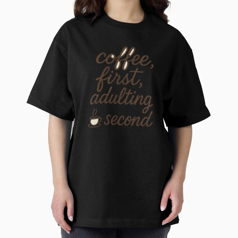 Coffee First Adulting Second – Funny Coffee Lover Shirt by lolwears