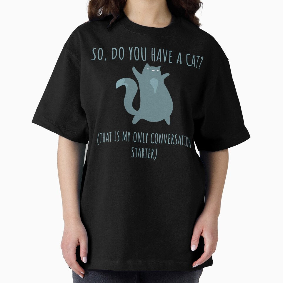 So Do You Have a Cat? That's My Only Conversation Starter Funny Gift by wtfbba