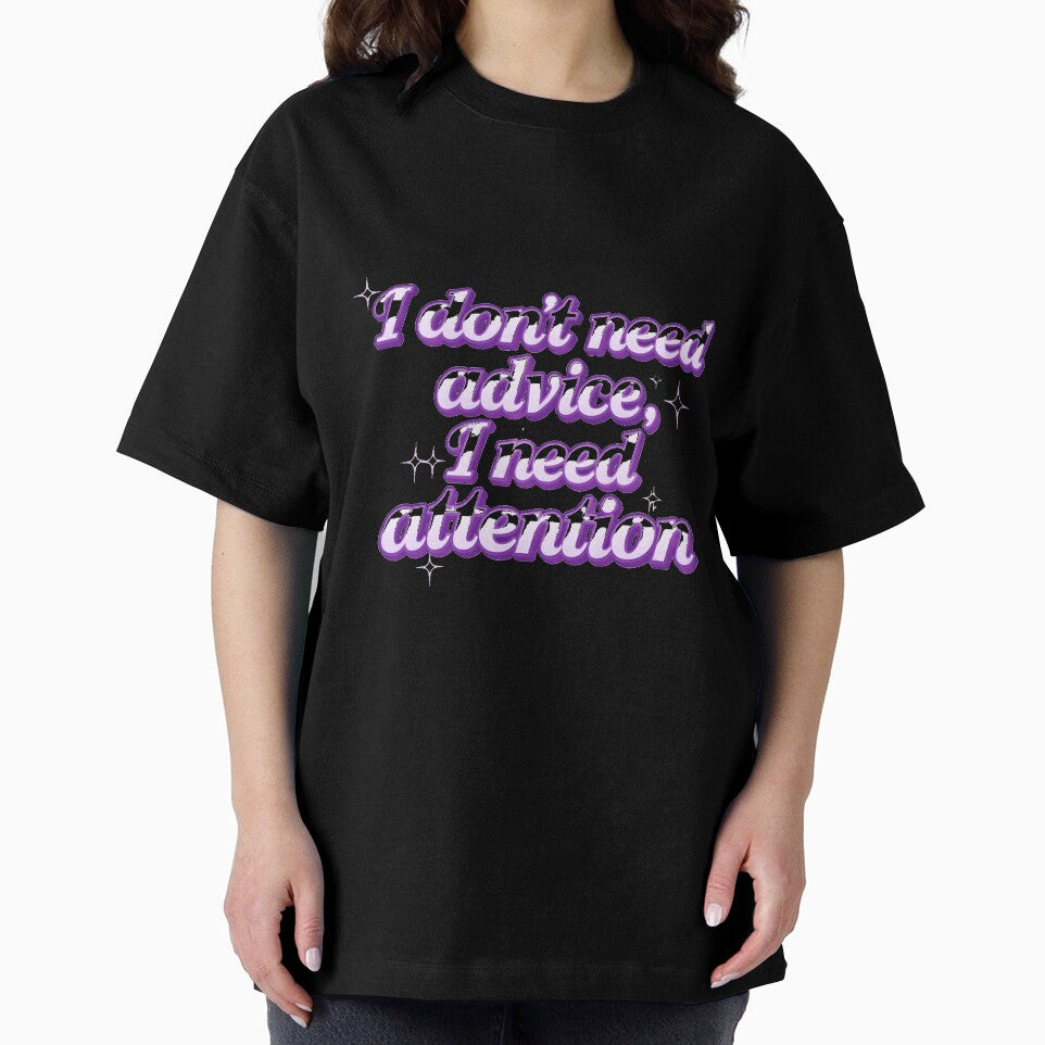 I Don’t Need Advice I Need Attention by EnchantWhimsy
