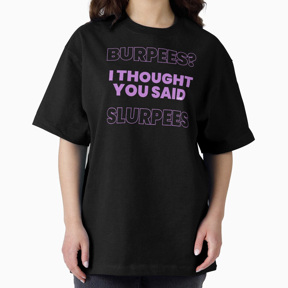 Burpees I Thought You Said Slurpees by Capturetees