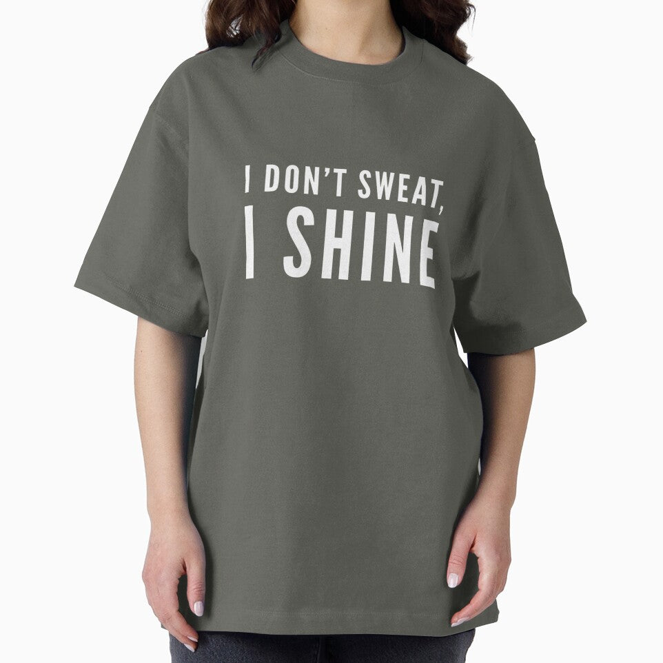 I Don't Sweat, I Shine by keriannhill