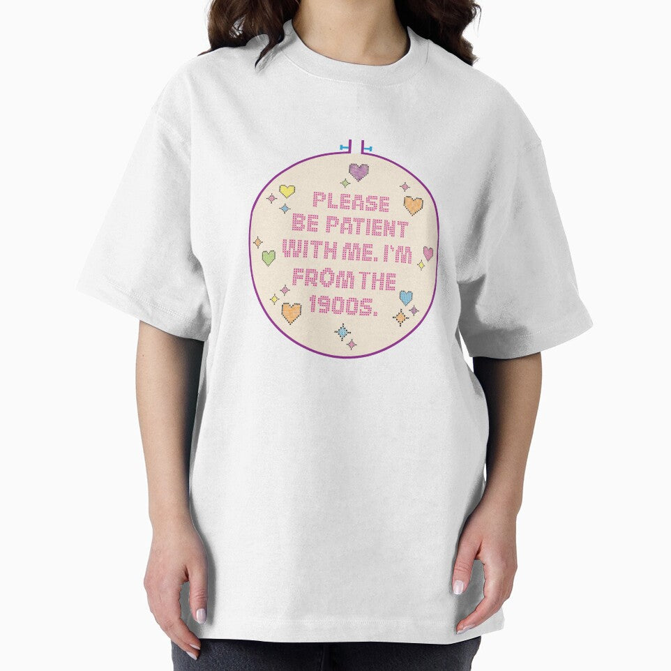 Please Be Patient. I'm From the 1900s. by Daisy Flowers
