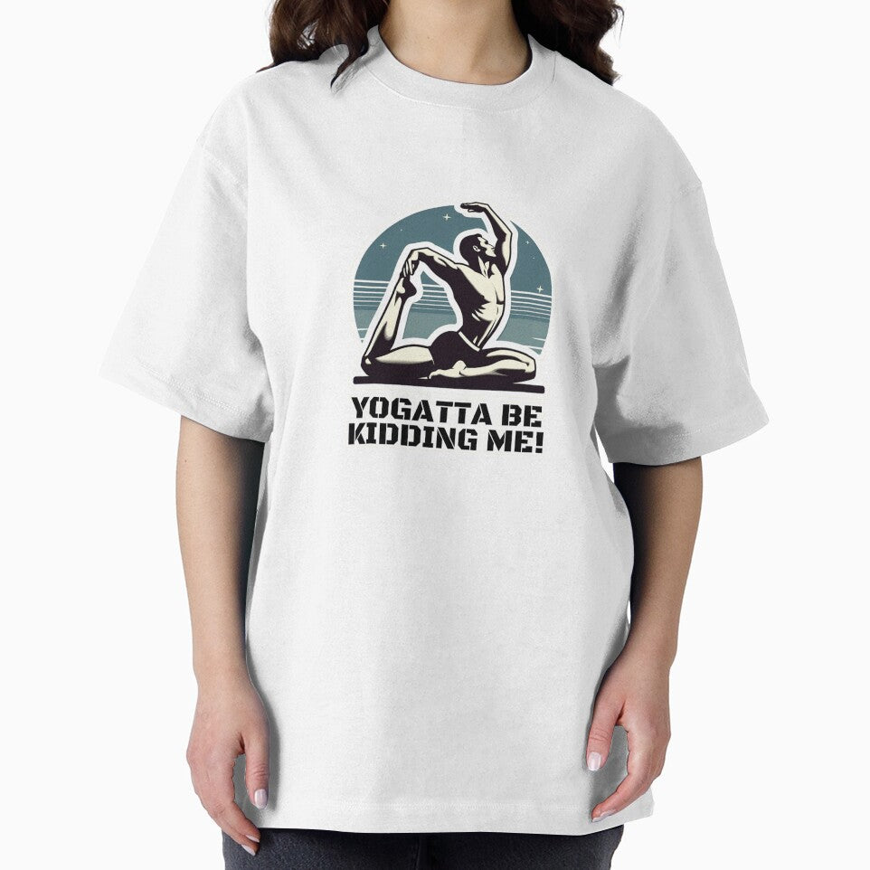 Yogatta be kidding me! by DShirtRepublic