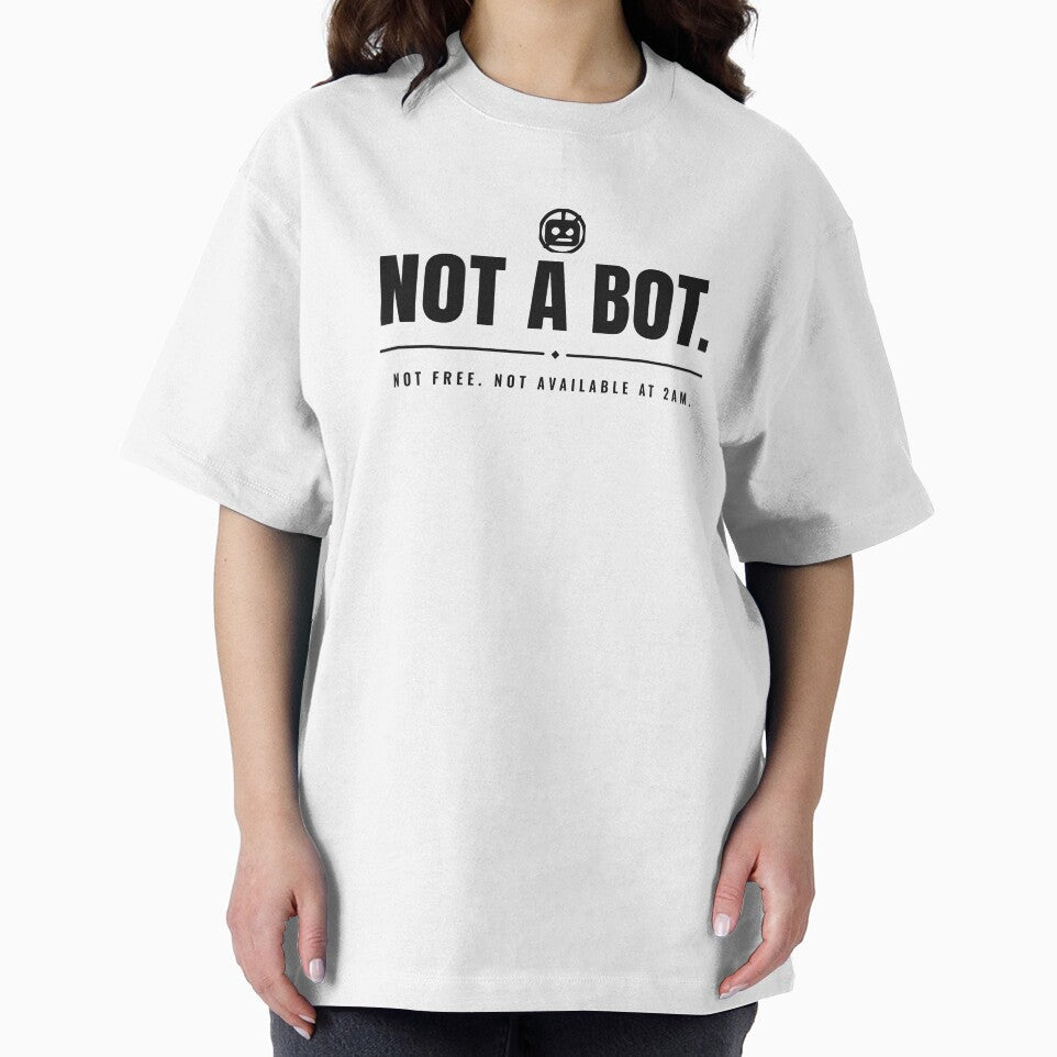 Not a bot. Not free. Not available at 2am. Black print. by Preent And I