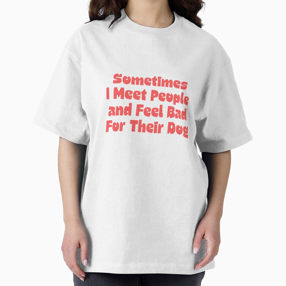 Sometimes I Meet People and Feel Bad For Their Dog by Dondonmart