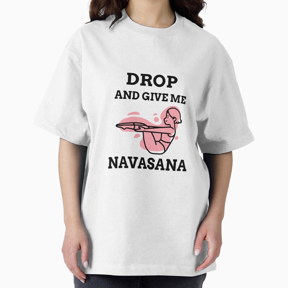 Drop And Give Me Navasana by RiseandShineTee