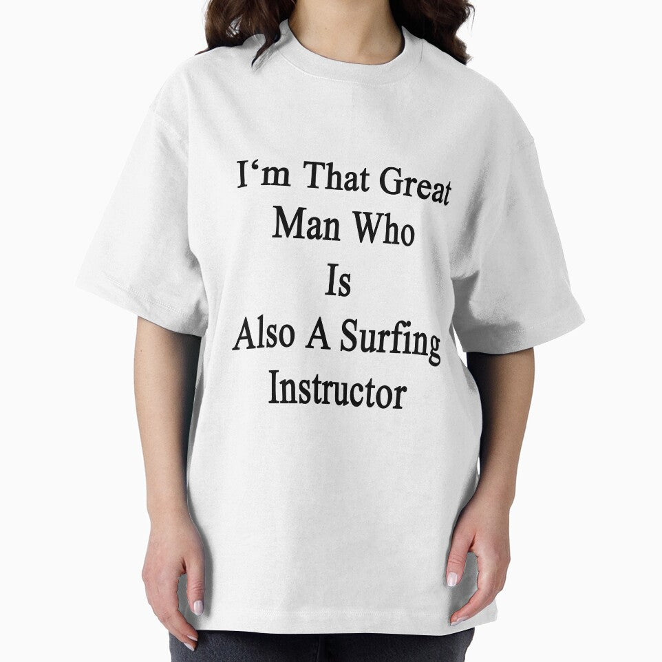 I'm That Great Man Who Is Also A Surfing Instructor by supernova23