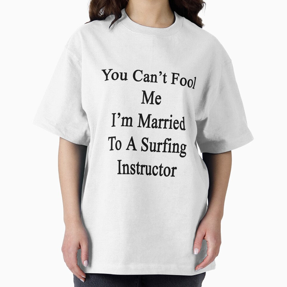 You Can't Fool Me I'm Married To A Surfing Instructor by supernova23