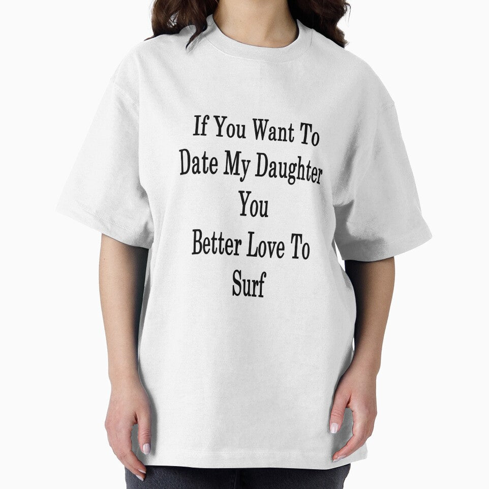 If You Want To Date My Daughter You Better Love To Surf by supernova23