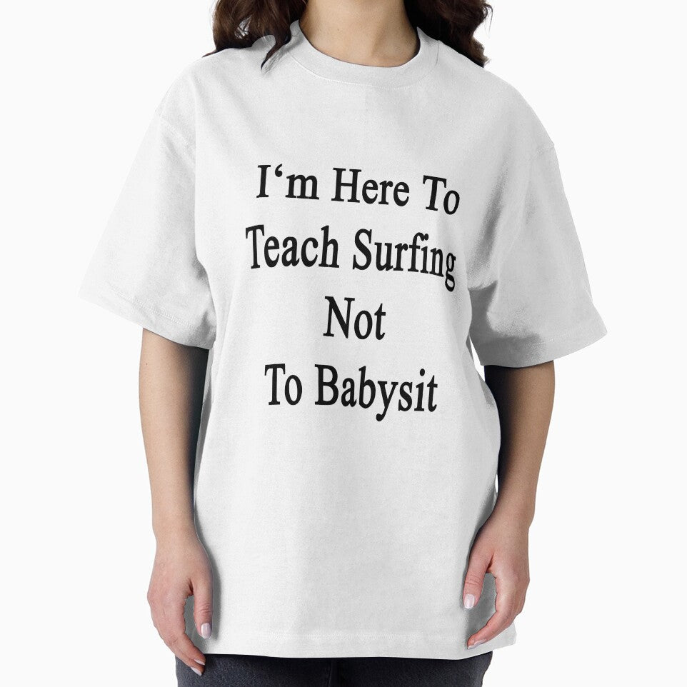I'm Here To Teach Surfing Not To Babysit by supernova23