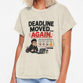Deadline Moved Again Funny Design by CoolTShirtDesign