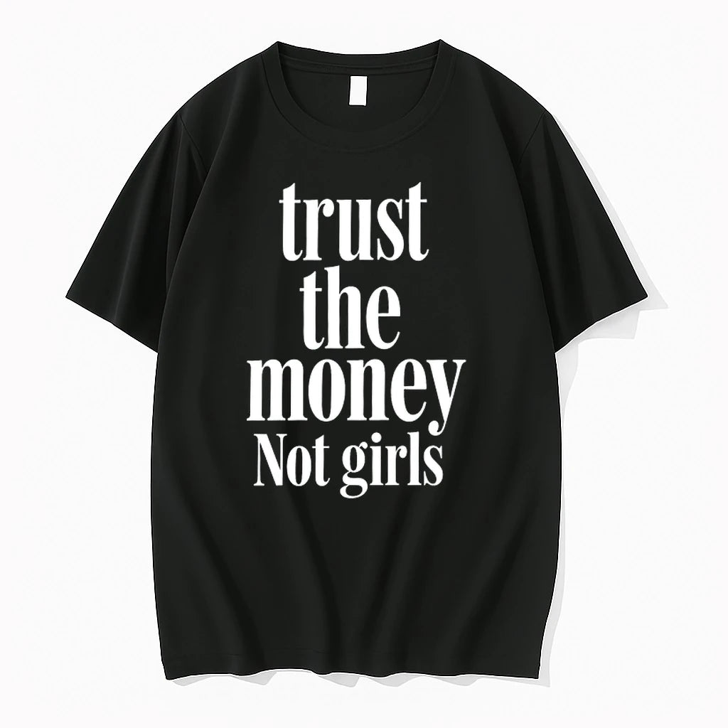Trust The Money Not Girls 0 Tshirts Sweater
