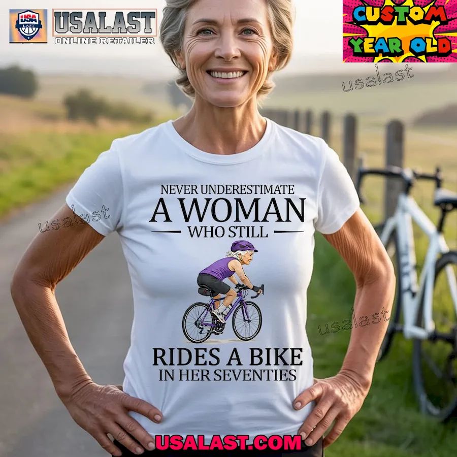 Never underestimate a woman who still rides a bike in her seventies shirt
