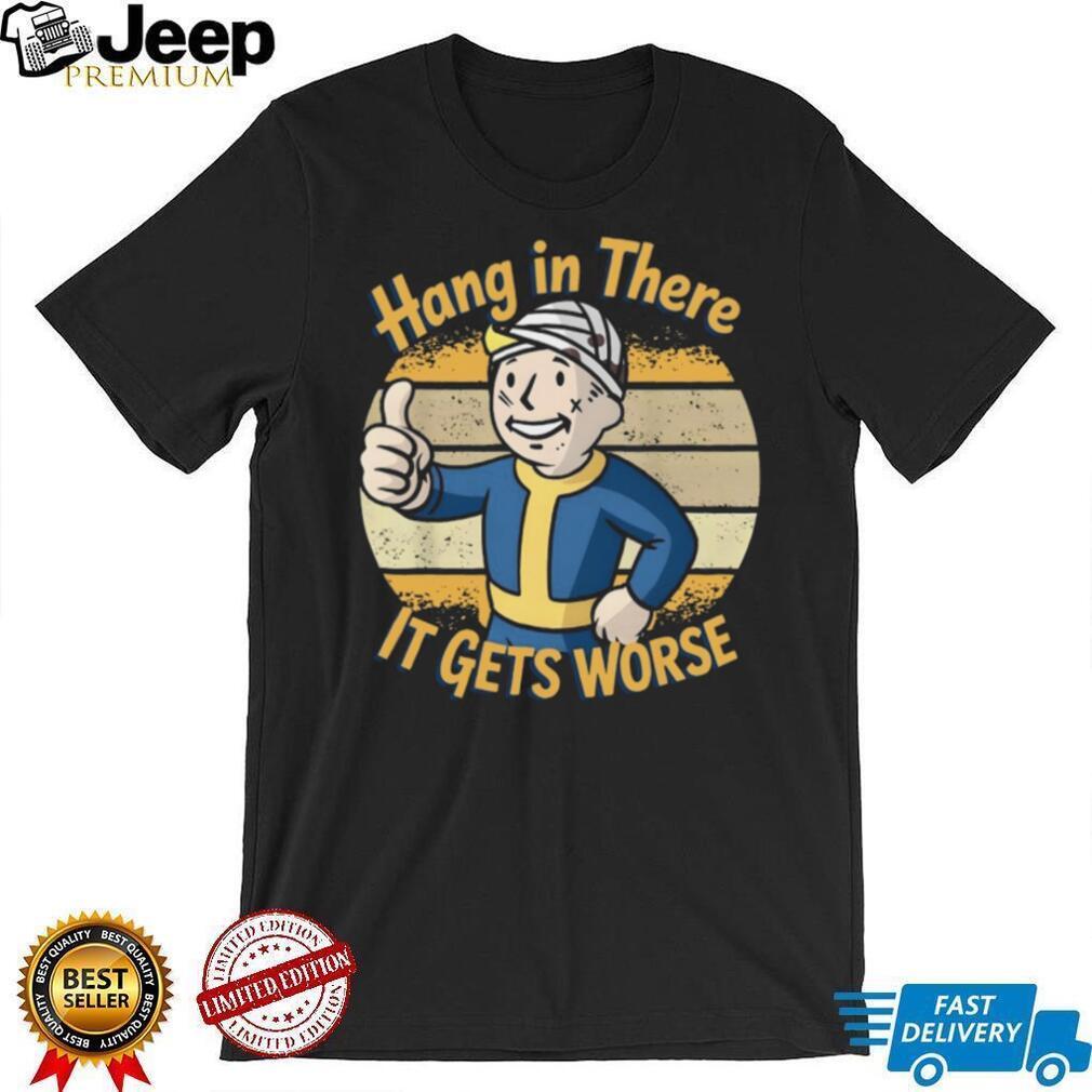 Hang In There It Gets Worse Fallout Vault Boy Parody T Shirt