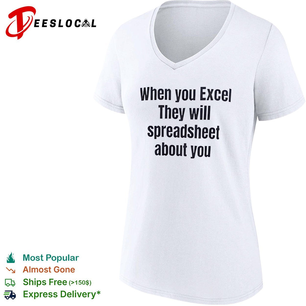 When You Excel They Will Spreadsheet About You shirt